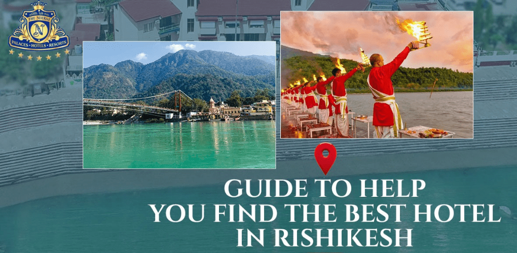 GUIDE TO HELP YOU FIND THE BEST HOTELS IN RISHIKESH
