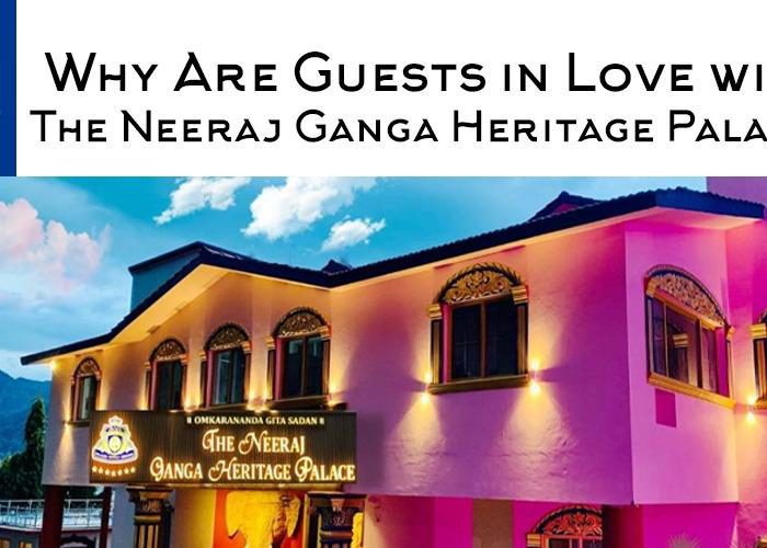WHY ARE GUESTS IN LOVE WITH THE NEERAJ GANGA HERITAGE PALACE?