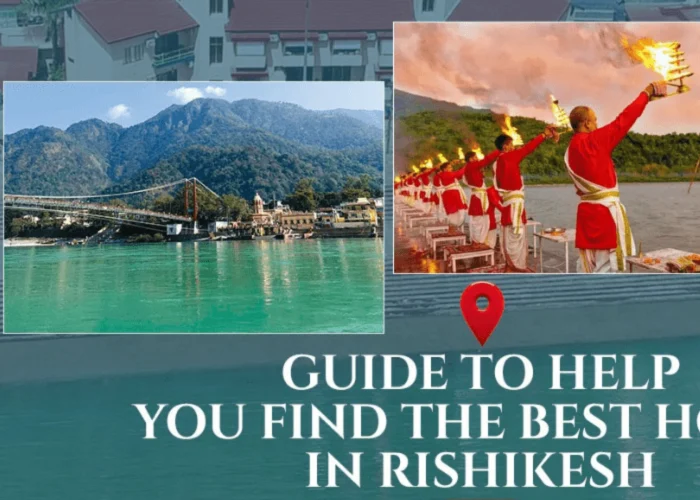 GUIDE TO HELP YOU FIND THE BEST HOTELS IN RISHIKESH